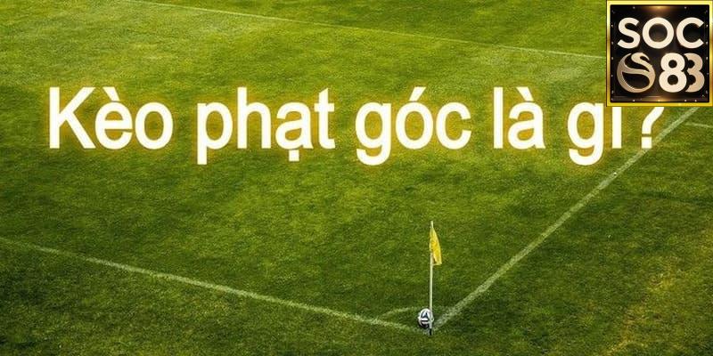 Kèo Phạt Góc Là Gì? Tổng Quan Về Loại Cược “Thú Vị” Bậc Nhất